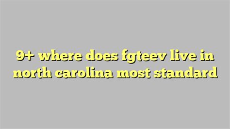 where does fgteev live in north carolina|where does fgteev live in florida.